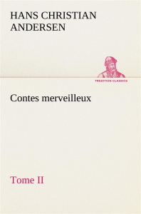 Contes merveilleux, Tome II - Andersen Hans Christian