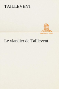 Le viandier de Taillevent. Le viandier de taillevent - TAILLEVENT