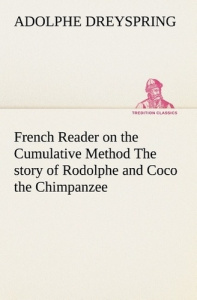 French Reader on the Cumulative Method The story of Rodolphe and Coco the Chimpanzee - Dreyspring Adolphe
