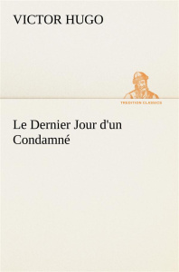 Le Dernier Jour d'un Condamné. Le dernier jour d un condamne - Hugo Victor