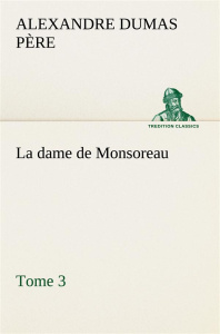 La dame de Monsoreau — Tome 3.. La dame de monsoreau tome 3 - Dumas Père alexandre