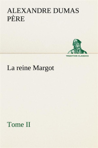 La reine Margot - Tome II. La reine margot tome ii - Dumas Père alexandre