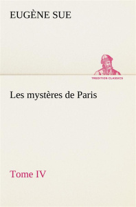 Les mystères de Paris, Tome IV - Sue Eugène ; Sue E