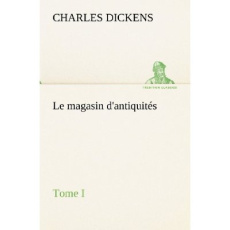 Le magasin d'antiquités, Tome I. Le magasin d antiquites tome i - Dickens Charles