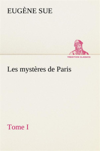 Les mystères de Paris, Tome I - Sue Eugène ; Sue E