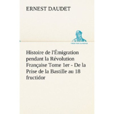 Histoire de l'Émigration pendant la Révolution Française Tome 1er - De la Prise de la Bastille au 18 - Daudet Ernest