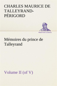 Mémoires du prince de Talleyrand, Volume II (of V) - De Talleyrand-périgord charles ma