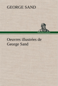 Oeuvres illustrées de George Sand Les visions de la nuit dans les campagnes - La vallée noire - Une - Sand George ; Sand G