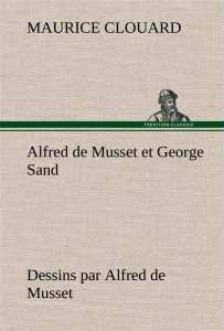Alfred de Musset et George Sand dessins par Alfred de Musset - Clouard Maurice