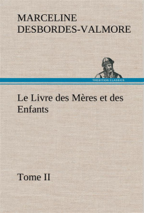 Le Livre des Mères et des Enfants, Tome II. Le livre des meres et des enfants tome ii - Desbordes-Valmore Marceline