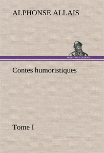 Contes humoristiques - Tome I - Allais Alphonse