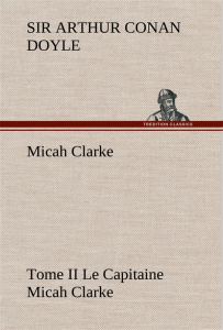 Micah Clarke - Tome II Le Capitaine Micah Clarke - Doyle Sir Arthur Conan