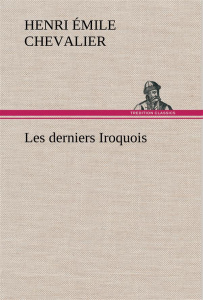 Les derniers Iroquois - Chevalier H. émile (henri émile)
