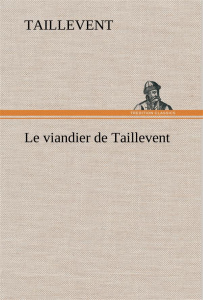 Le viandier de Taillevent. Le viandier de taillevent - TAILLEVENT