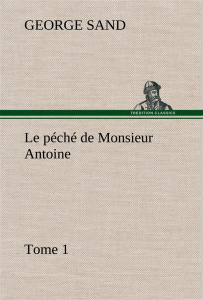 Le péché de Monsieur Antoine, Tome 1. Le peche de monsieur antoine tome 1 - Sand George