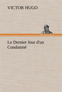 Le Dernier Jour d'un Condamné. Le dernier jour d un condamne - Hugo Victor