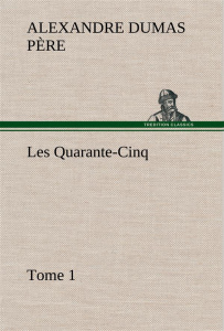 Les Quarante-Cinq — Tome 1 - Dumas Père alexandre