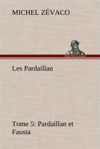Les Pardaillan — Tome 05, Pardaillan et Fausta - Zévaco Michel