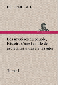 Les mystères du peuple, tome I Histoire d'une famille de prolétaires à travers les âges - Sue Eugène ; Sue E