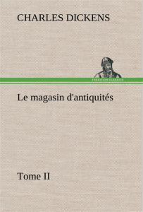 Le magasin d'antiquités, Tome II. Le magasin d antiquites tome ii - Dickens Charles