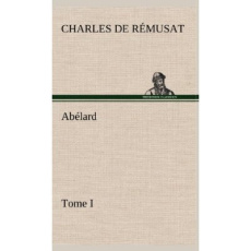 Abélard, Tome I - Rémusat Charles de ; Remusat C