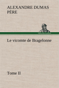 LE VICOMTE DE BRAGELONNE, TOME II. - LE VICOMTE DE BRAGELONNE TOME II - DUMAS PERE ALEXANDRE