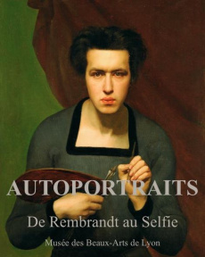 Autoportraits. De Rembrandt au selfie - Ramond Sylvie ; Paccoud Stéphane