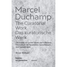MARCEL DUCHAMP. THE CURATORIAL WORK - WIEHAGER/NEUBURGER