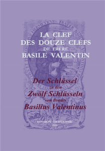 LA CLEF DES DOUZE CLEFS DE FRERE BASILE VALENTIN / DER SCHLUSSEL ZU DEN ZWOLF SCHLUSSELN VON BRUDER - BASILIUS VALENTINUS