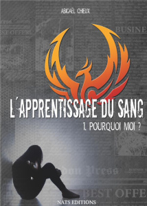 L'apprentissage du sang Tome 1 : Pourquoi moi ? - Chieux Abigaël