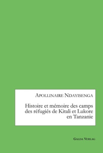 Histoire et mémoire des camps des réfugiés de Kitali et Lukore en Tanzanie - Ndayisenga Apollinaire
