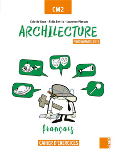 Français CM2 Archilecture. Cahier d'exercices, Programme 2016, Edition 2017 - Aoun Colette ; Benito Aldia ; Gesenhues Nathalie