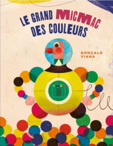 Le grand micmac des couleurs - Viana Gonçalo ; Nédellec Dominique