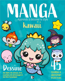 Manga - Apprends à dessiner le style Kawaii - COLLECTIF