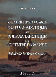Relation d'un Voyage du Pôle Arctique au Pôle Antartique par le Centre du Monde. Récit sur la Terre - Inconnu Inconnu