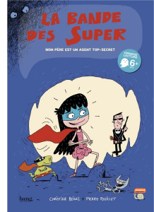 La bande des super Tome 1 : Mon père est un agent top-secret - Fouillet Pierre ; Beigel Christine