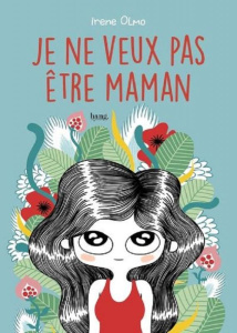Je ne veux pas être maman - Olmo Irène