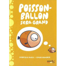 Poisson-ballon sera grand - Rubio Gabriela ; Ramirez Edgar