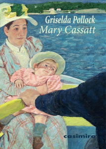 Mary Cassatt. Peintre impressionniste - Pollock Griselda ; Ben Ayoun Jean-Luc