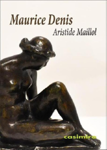Aristide Maillol. Classique, primitif, moderne - Denis Maurice