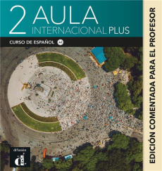 AULA INTERNACIONAL PLUS 2 - EDITION ANNOTEE POUR LE PROFESSEUR - COLLECTIF