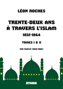Trente-deux ans à travers l'Islam (1832-1864). (tomes 1 & 2) - Roches Léon