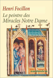 Le peintre des Miracles Notre Dame - Focillon Henri