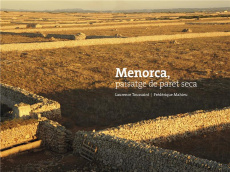 Menorca, paisatge de pedra seca. Edition français-catalan-espagnol-anglais - Toussaint Laurence ; Mahieu Frédérique