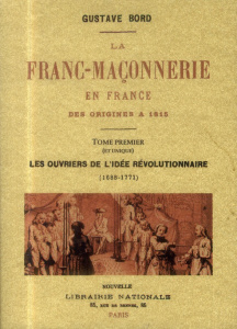 La franc-maconnerie en france des origines a 1815, tome premier (et unique) - Gustave Bord