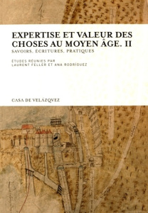 Expertise et valeur des choses au Moyen Age. Volume 2, Savoirs, écritures, pratiques - Feller Laurent ; Rodriguez Ana