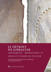 Le détroit de Gibraltar (Antiquité-Moyen Age). Tome 2, Espaces et figures de pouvoir - Bernard Gwladys ; Montel Aurélien ; Baloup Daniel