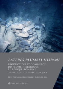 Lateres plumbei hispani. Production et commerce du plomb hispanique à l'époque romaine (IIe siècle a - Domergue Claude ; Rico Christian