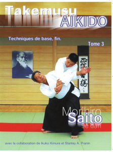 Takemusu Aïkido. Tome 3, Techniques de base, fin - Saito Morihiro ; Kimura Ikuko ; Pranin Stanley A.