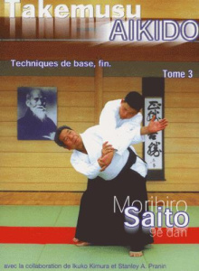 Takemusu Aikido. Tome 3, Techniques de base, fin - Saito Morihiro ; Kimura Ikuko ; Pranin Stanley-A